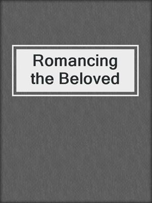 cover image of Romancing the Beloved
