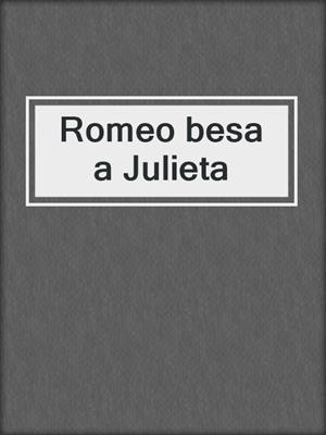 cover image of Romeo besa a Julieta
