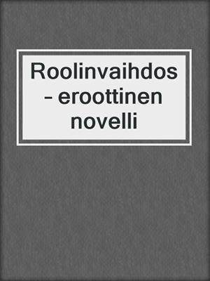 cover image of Roolinvaihdos – eroottinen novelli