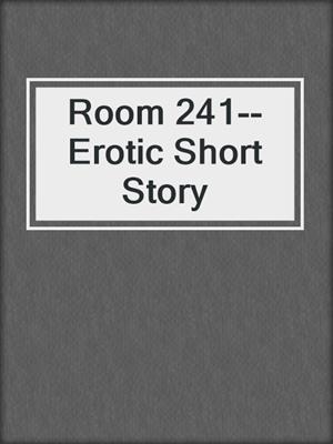 cover image of Room 241--Erotic Short Story