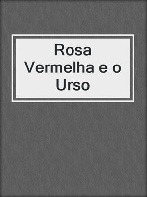 cover image of Rosa Vermelha e o Urso
