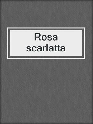 cover image of Rosa scarlatta