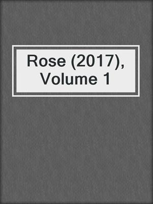 cover image of Rose (2017), Volume 1