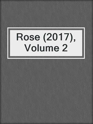 cover image of Rose (2017), Volume 2
