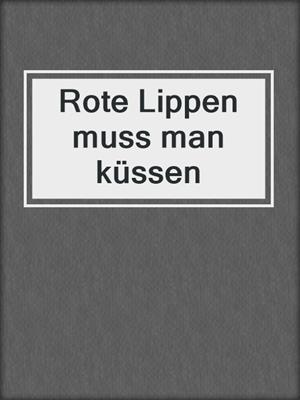 Rote Lippen muss man küssen