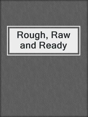 cover image of Rough, Raw and Ready