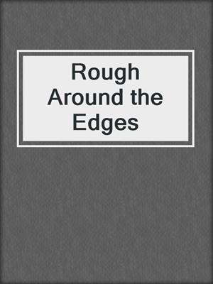 cover image of Rough Around the Edges