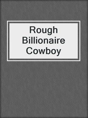 cover image of Rough Billionaire Cowboy