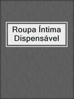 cover image of Roupa Íntima Dispensável