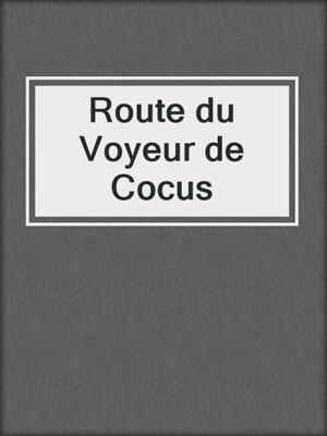 cover image of Route du Voyeur de Cocus
