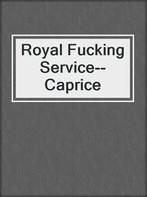 cover image of Royal Fucking Service--Caprice