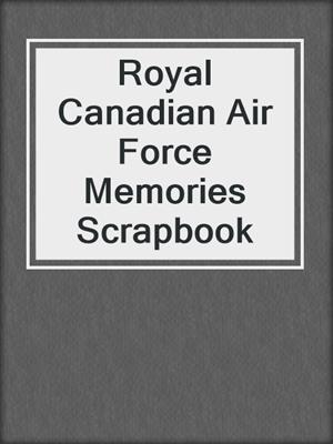 Royal Canadian Air Force Memories Scrapbook