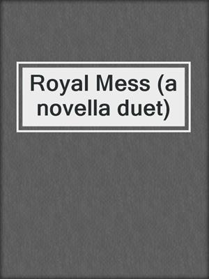 cover image of Royal Mess (a novella duet)