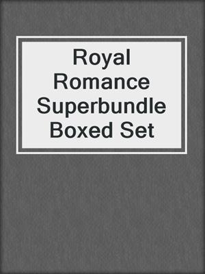 cover image of Royal Romance Superbundle Boxed Set