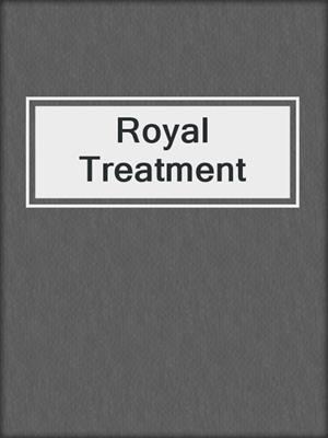 cover image of Royal Treatment