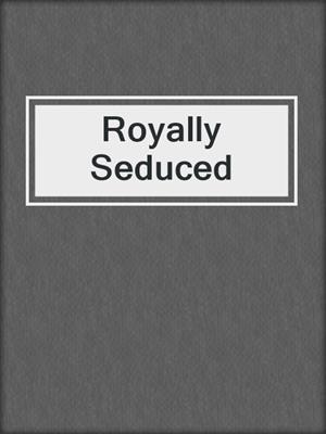 cover image of Royally Seduced