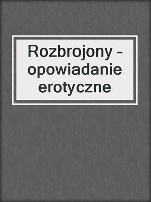 cover image of Rozbrojony – opowiadanie erotyczne