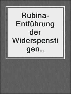 cover image of Rubina- Entführung der Widerspenstigen Prinzessin