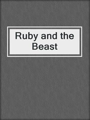 cover image of Ruby and the Beast