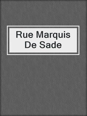 cover image of Rue Marquis De Sade