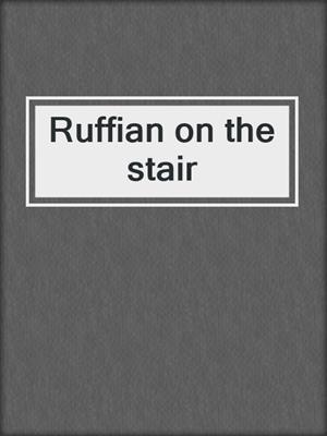 Ruffian on the stair