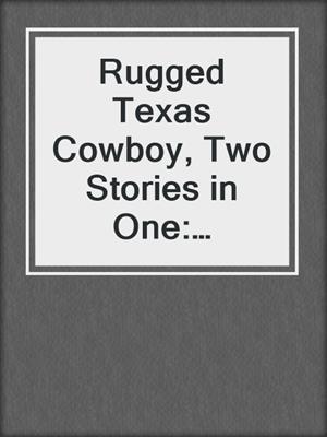 Rugged Texas Cowboy, Two Stories in One: Cowboy and the Captive ; Cowboy and the Thief