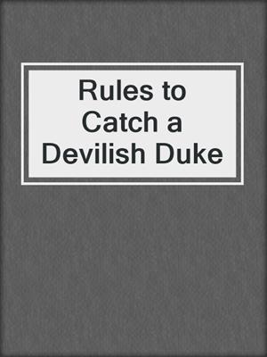cover image of Rules to Catch a Devilish Duke