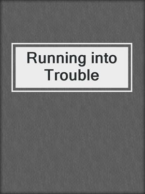 Running into Trouble
