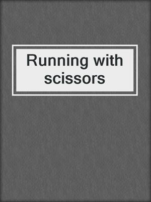 Running with scissors