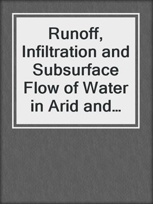 Runoff, Infiltration and Subsurface Flow of Water in Arid and Semi-Arid Regions