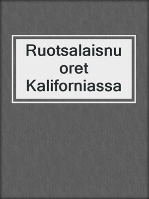 cover image of Ruotsalaisnuoret Kaliforniassa