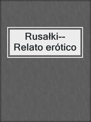 cover image of Rusałki--Relato erótico