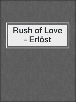 cover image of Rush of Love – Erlöst