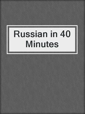 cover image of Russian in 40 Minutes