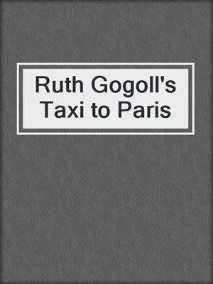 cover image of Ruth Gogoll's Taxi to Paris
