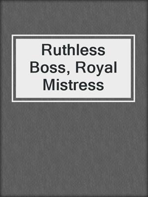 cover image of Ruthless Boss, Royal Mistress