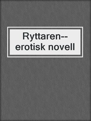 cover image of Ryttaren--erotisk novell