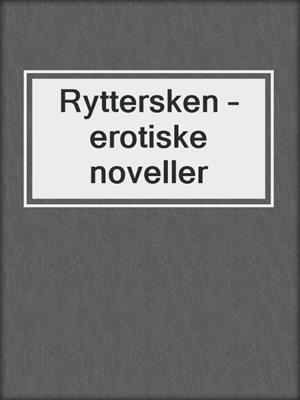 cover image of Ryttersken – erotiske noveller