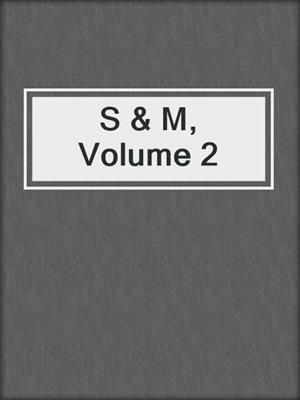 cover image of S & M, Volume 2