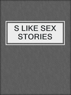 cover image of S LIKE SEX STORIES