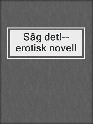 Säg det!--erotisk novell