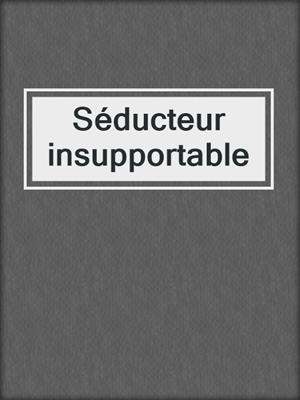 cover image of Séducteur insupportable