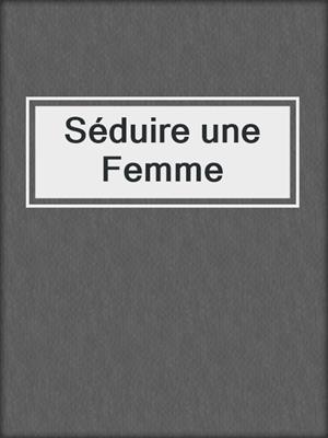 cover image of Séduire une Femme