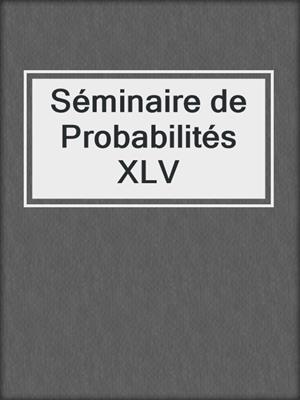 Séminaire de Probabilités XLV