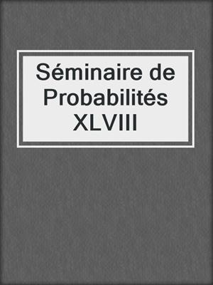 Séminaire de Probabilités XLVIII