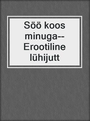 cover image of Söö koos minuga--Erootiline lühijutt