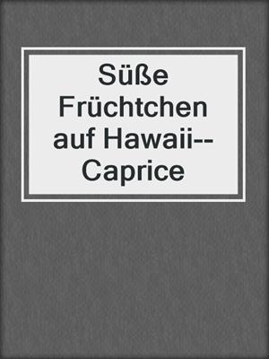 cover image of Süße Früchtchen auf Hawaii--Caprice