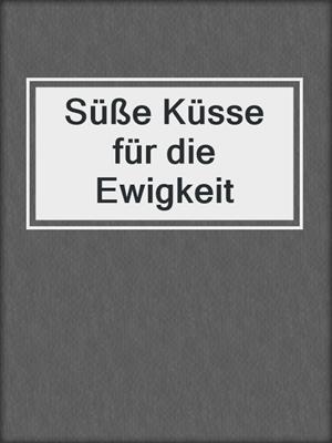 cover image of Süße Küsse für die Ewigkeit