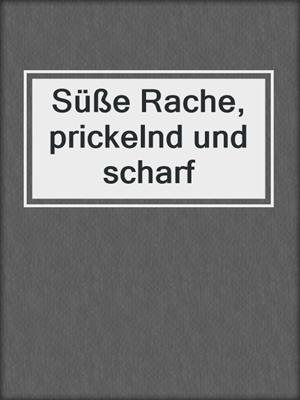 cover image of Süße Rache, prickelnd und scharf