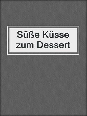 cover image of Süße Küsse zum Dessert